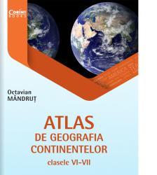Atlas de geografia continentelor pentru clasele VI-VII Octavian Mandrut 