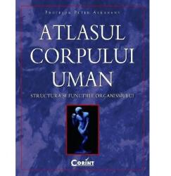 Atlasul corpului uman. Structura si functiile organismului - Peter Abrahams 