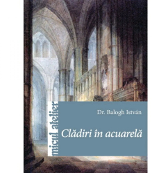 Cladiri in acuarela - Dr. Balogh Istvan 