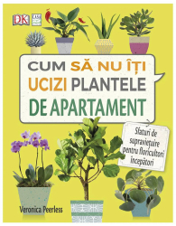 Cum sa nu-ti ucizi plantele de apartament Veronica Peerless 