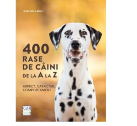 400 rase de caini de la A la Z - Aspect caracter comportament Gabriele Lehari 