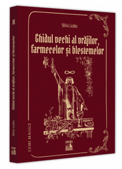 Lumi magice II - Ghidul vechi al vrajilor Farmecelor si blestemelor Silviu Leahu 