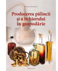 Producerea palincii si a lichiorului in gospodarie 