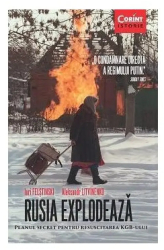 Rusia Explodeaza. Planul secret pentru resuscitarea KGB-ului - Aleksandr Litvinenko Iuri Felstinski 