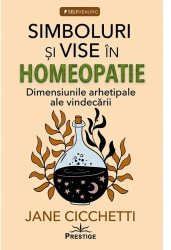 Simboluri si vise in homeopatie - Jane Cicchetti