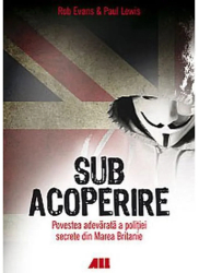 Sub acoperire povestea adevarata a politiei secrete din Marea Britanie - Evans Rob 