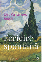 Fericire spontana. Ed a II a revizuita Dr. Andrew Weil 