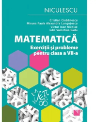 Matematica. Exercitii si probleme pentru clasa a VII-a Cristian Ciobanescu Miruna Paula Alexandra Lungutescu 