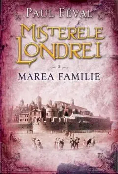 Misterele Londrei. Marea familie vol. 3 