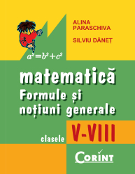 Matematica. Formule si notiuni generale clasele V-VIII 