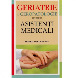 Geriatrie si Geropatologie pentru asistenti - Monica Moldoveanu 