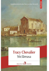 Sticlareasa - Tracy Chevalier editia 2024 