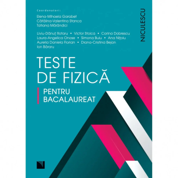 Teste de fizica pentru bacalaureat - Elena-Mihaela Garabet Catalina-Valentina Stanca Tatiana Marandici 