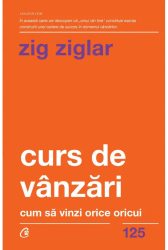 Curs de vanzari. Cum sa vinzi orice oricui. Ed a II a Zig Ziglar 