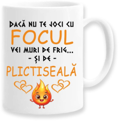 Cana alba personalizata & Daca nu te joci cu focul vei muri de frig si de plictiseala& INOVATIX® . 330ml 