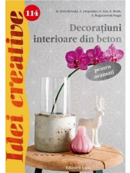 114. Decoratiuni interioare din beton pentru avansati - M. Dawidowski A. Diepolder S. Gut E. Reith S. Rogaczewsk-Nogai 