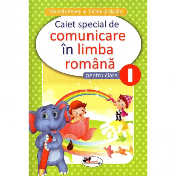 Comunicare in limba romana - Clasa I - Caiet special Marcela Penes Celina Iordache 