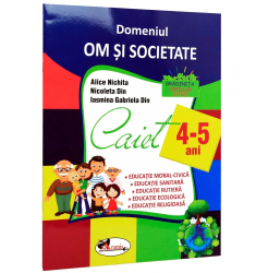 Domeniul om si societate. Caiet 4-5 Ani 