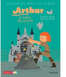 Povestea mea de seara Arthur si sabia din piatra Christine Palluy Prisca Le Tande 