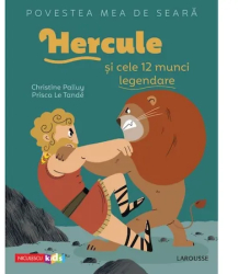 Povestea mea de seara Hercule si cele 12 munci legendare Christine Palluy Prisca Le Tande 