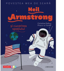 Povestea mea de seara Neil Armstrong si cucerirea spatiului Christine Palluy Prisca Le Tande 