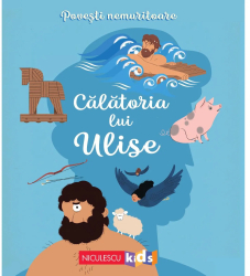 Povesti nemuritoare - Calatoria lui Ulise Dupa Odiseea lui Homer Adaptare Mathilde Ray 