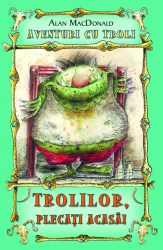 Trolilor plecati acasa - Alan MacDonald 