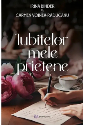 Iubitelor Mele Prietene - Irina Binder Carmen Voinea-raducanu