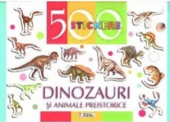 500 Stickere - Dinozauri si animele preistorice 