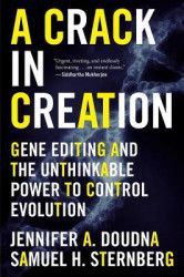 A Crack in Creation Gene Editing and the Unthinkable Power to Control Evolution 