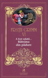A fost odata... Batrana din padure Vol.6 - Fratii Grimm 