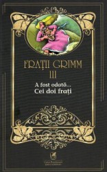 A fost odata... Cei doi frati Vol.3 - Fratii Grimm 