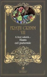 A fost odata... Hans cel puternic Vol.7 - Fratii Grimm 