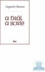 A trai a scrie - Augustin Buzura 