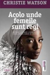Acolo unde femeile sunt regi - Christie Watson 
