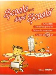 Activitati transdisciplinare - Clasa 4 - Scoala... dupa scoala 