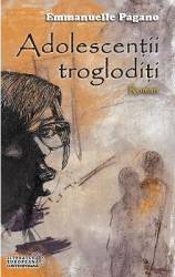 Adolescentii trogloditi - Emmanuelle Pagano 