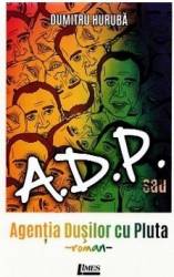 A.D.P. sau Agentia dusilor cu pluta - Dumitru Huruba 