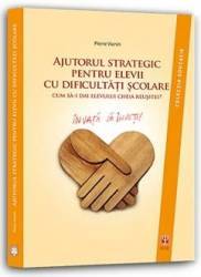 Ajutorul strategic pentru elevii cu dificultati scolare - Pierre Vianin 