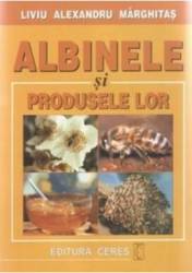 Albinele Si Produsele Lor - Liviu Alexandru Marghitas 