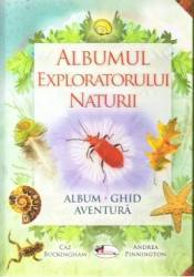 Albumul exploratorului naturii - Caz Buckinkham Andrea Pinnington 
