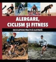 Alergare Ciclism Si Fitness - Enciclopedie Practica Ilustrata 