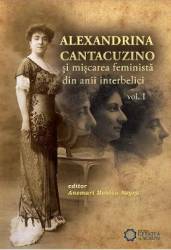 Alexandrina Cantacuzino Si Miscarea Feminista Din Anii Interbelici Vol. 1 - Anemari Monica Negru 