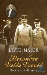 Alexandru Vaida Voevod putere si defaimare - Liviu Maior 