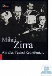 Am Ales Teatrul Radiofonic... - Mihai Zirra 