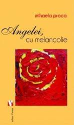 Angelei cu melancolie - Mihaela Proca 