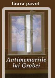 Antimemoriile Lui Grobei - Laura Pavel 