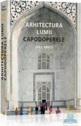 Arhitectura lumii capodoperele - Will Pryce