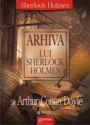 Arhiva Lui Sherlock Holmes - Sir Arthur Conan Doyle