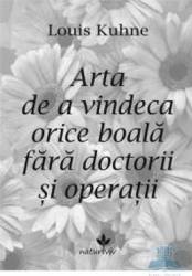 Arta de a vindeca orice boala fara doctorii si operatii - Louis Kuhne 